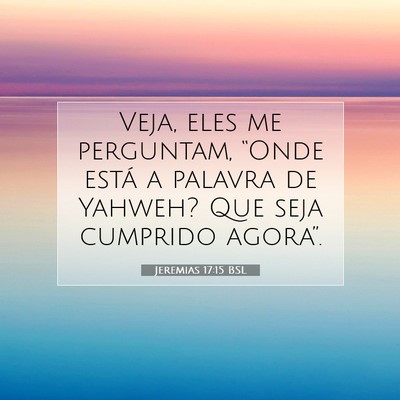 Jeremias 17:15 Versículo Bíblico Explicado